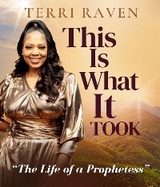 This Is What It Took, The Life of a Prophetess - Terri Raven