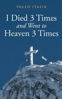 My Dying 3 Times and Going to  Heaven 3 Times -  Paulo Italia