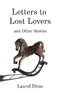 Letters to Lost Lovers & Other Stories - Laurel Dime