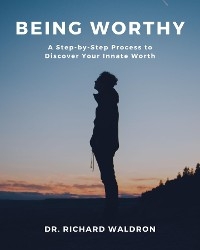 Being Worthy - Dr. Richard Waldron