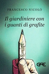 Il giardiniere con i guanti di grafite - nicolo' francesco