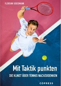 Mit Taktik punkten. Die Kunst &uuml;ber Tennis nachzudenken -  Florian Goosmann
