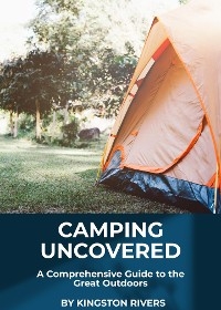 Camping Uncovered - Kingston Rivers