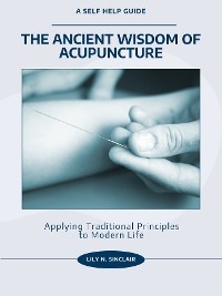 The Ancient Wisdom of Acupuncture