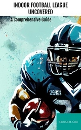 Indoor Football League Uncovered - Marcus B. Cole