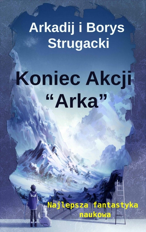 Koniec Akcji 'Arka' -  Arkadij Strugacki,  Boris Strugacki