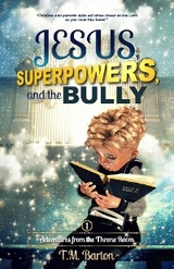 Jesus, Superpowers, and the Bully - T.M. Barton