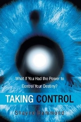 Taking Control : What If You Had the Power to Control Your Destiny? -  Shayne Hammond