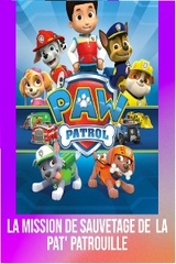 La mission de sauvetage de la Pat' Patrouille - bayle loic