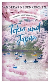 Gebrauchsanweisung f&uuml;r Tokio und Japan -  Andreas Neuenkirchen