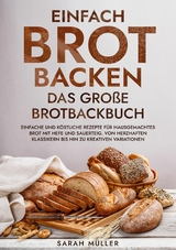 Einfach Brot Backen - Das große Brotbackbuch -  Sarah Müller
