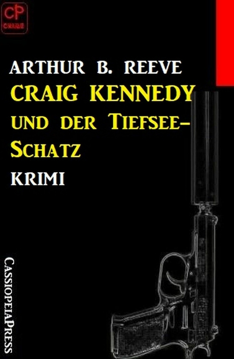 Craig Kennedy und der Tiefsee-Schatz: Krimi -  Arthur B. Reeve