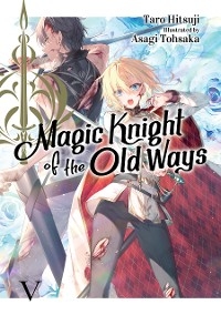 Magic Knight of the Old Ways: Volume 5 -  Taro Hitsuji