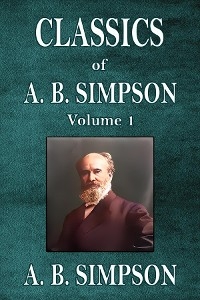 Classics of A. B. Simpson - A.  B. Simpson