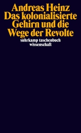 Das kolonialisierte Gehirn und die Wege der Revolte - Andreas Heinz