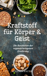Kraftstoff f&uuml;r K&ouml;rper und Geist - Benjamin Walter