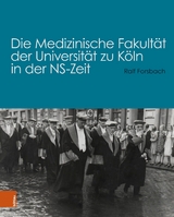 Die Medizinische Fakult&auml;t der Universit&auml;t zu K&ouml;ln in der NS-Zeit -  Ralf Forsbach