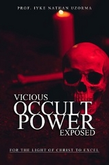 VICIOUS OCCULT POWERS EXPOSED - Iyke Nathan Uzorma