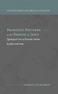 Prophetic Patterns in the Passion of Jesus - Donald Lee Schmidt