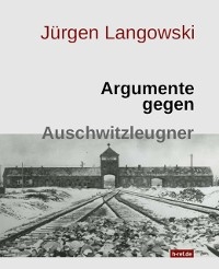 Argumente gegen Auschwitzleugner - J&uuml;rgen Langowski