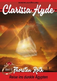 Clarissa Hyde: Band 15 &ndash; Reise ins dunkle &Auml;gypten - Thorsten Roth