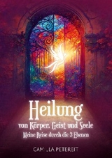 Heilung von K&ouml;rper, Geist und Seele -  Camilla Petereit