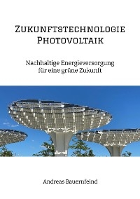 Zukunftstechnologie Photovoltaik -  Andreas Bauernfeind