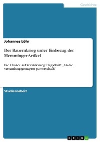Der Bauernkrieg unter Einbezug der Memminger Artikel - Johannes L&ouml;hr
