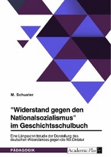 "Widerstand gegen den Nationalsozialismus" im Geschichtsschulbuch - M. Schuster