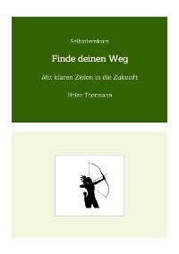 Selbstlernkurs: Finde deinen Weg -  Heike Thormann