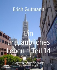 Ein unglaubliches Leben Teil 14 - Erich Gutmann