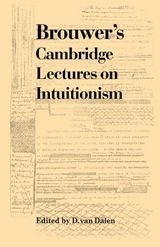 Brouwer's Cambridge Lectures on Intuitionism - Dalen, D. van; Brouwer, Luitzen Egbertus Jan