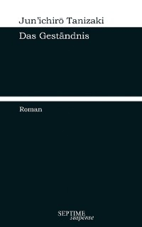 Das Gest&auml;ndnis - Jun'ichirō Tanizaki