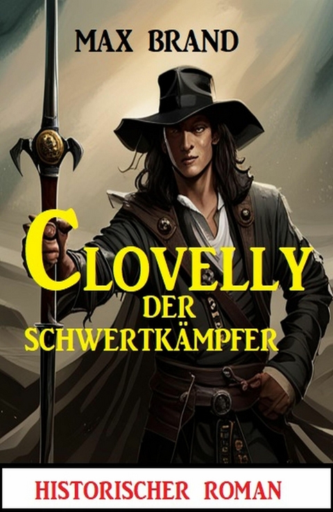 Clovelly der Schwertk&auml;mpfer: Historischer Roman -  Max Brand
