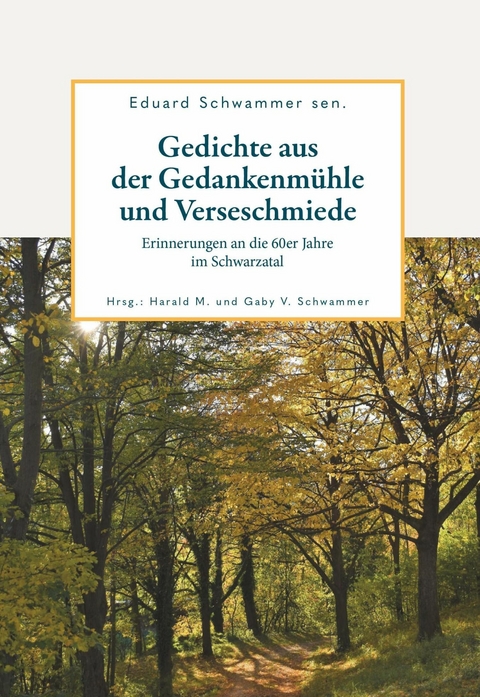 Gedichte aus der Gedankenm&uuml;hle und Verseschmiede -  Eduard Schwammer sen.