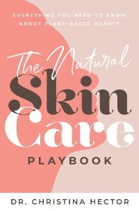 Natural Skin Care Playbook -  Dr. Christina Hector