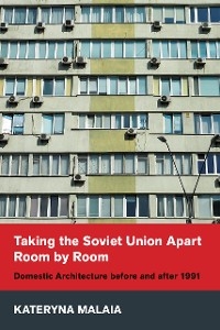 Taking the Soviet Union Apart Room by Room - Kateryna Malaia