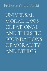 UNIVERSAL MORAL LAWS CREATIONAL AND THEISTIC FOUNDATIONS OF MORALITY AND ETHICS -  Professor Yusufu Turaki