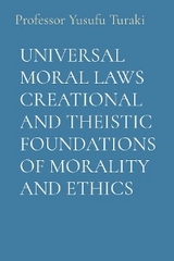 UNIVERSAL MORAL LAWS CREATIONAL AND THEISTIC FOUNDATIONS OF MORALITY AND ETHICS - Professor Yusufu Turaki