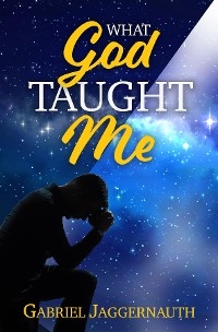 What God Taught Me - Gabriel Jaggernauth