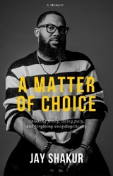 MATTER OF CHOICE -  Jay Shakur