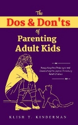 The Dos & Don'ts of Parenting Adult Kids - Klish T. Kinderman