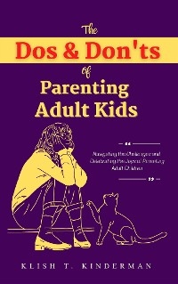 The Dos & Don'ts of Parenting Adult Kids - Klish T. Kinderman
