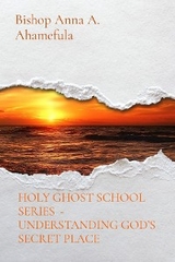 HOLY GHOST SCHOOL SERIES  - UNDERSTANDING GOD'S SECRET PLACE - Bishop Anna A. Ahamefula