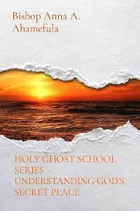 HOLY GHOST SCHOOL SERIES  - UNDERSTANDING GOD'S SECRET PLACE