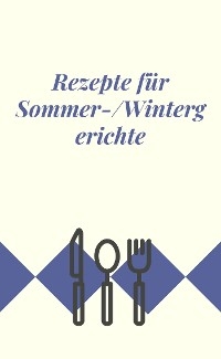 Rezepte für Sommer-/Wintergerichte