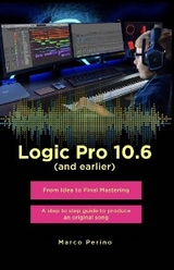 Logic Pro 10.6 (and earlier) - From Idea to Final Mastering ( compatible with Logic Pro 10.7 ) - Marco Perino