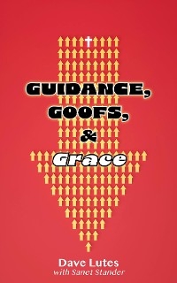 Guidance, Goofs, and Grace - Dave Lutes