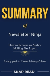 Summary of Newsletter Ninja: A Study Guide to Tammi Labrecque's Book - Snap Read