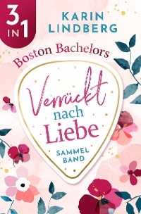 Boston Bachelors - Verr&uuml;ckt nach Liebe - Karin Lindberg